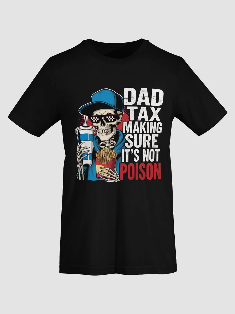 Dad Tax: Making Sure It's Not Poison – Funny Father's Day T-Shirt product image (7)