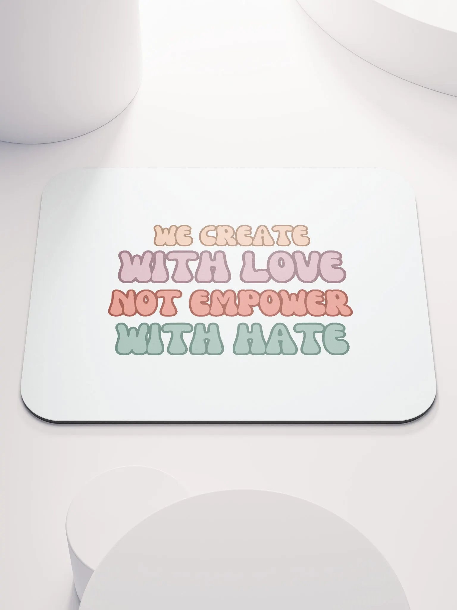 We Create with Love Not Empower with Hate Mouse Pad product image (1)