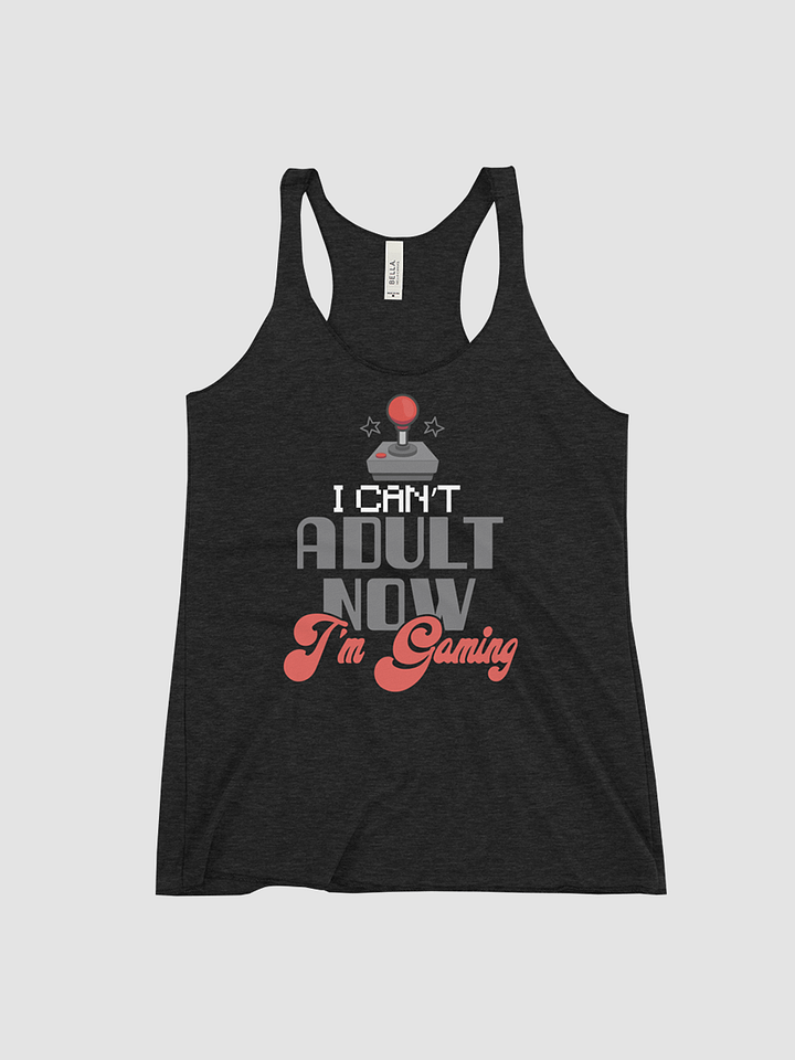I Cant Adult Now ~ Bella and Canvas Ladies Triblend Racerback Tank product image (1)