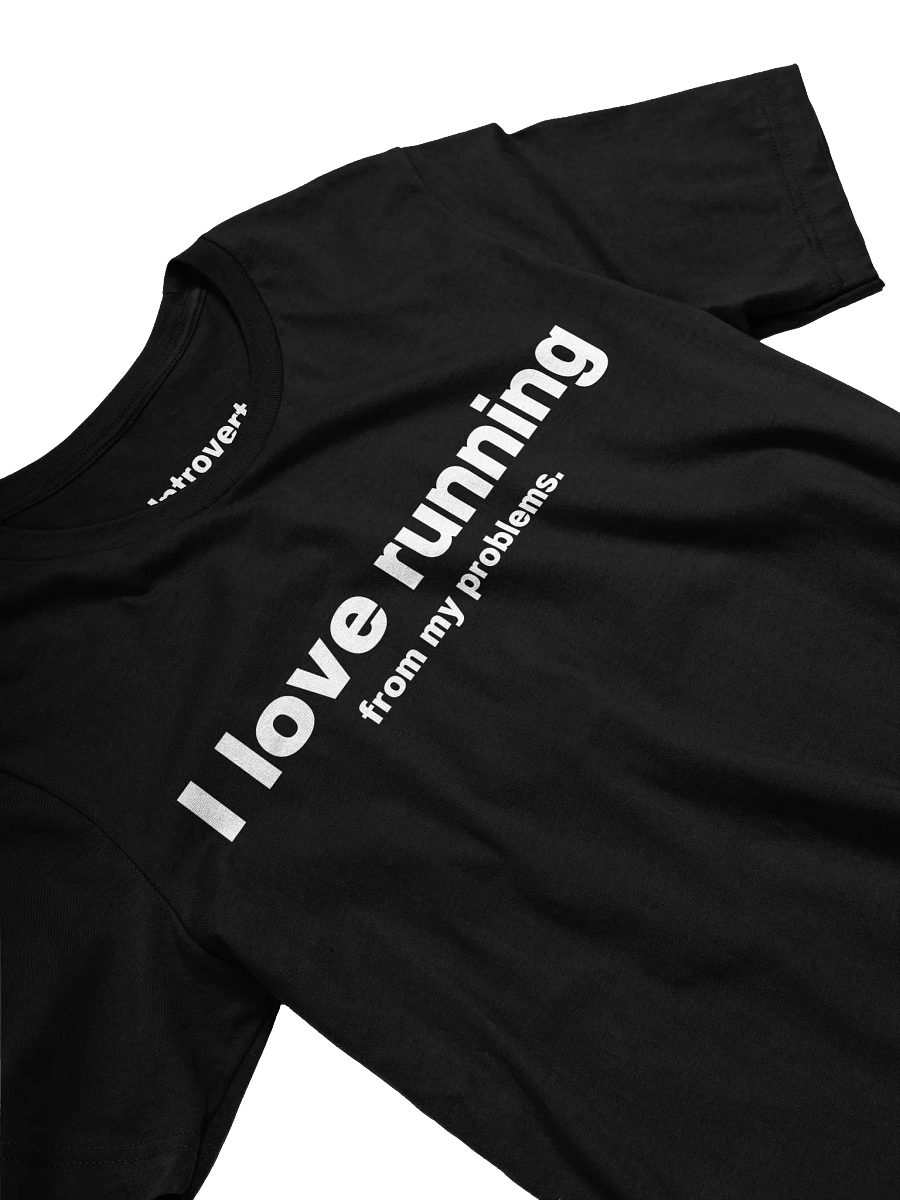 I love running from my problems. Unisex T-Shirt product image (27)