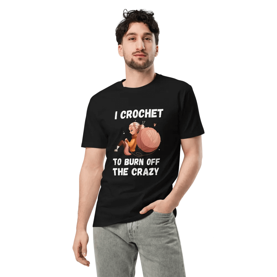 I Crochet To Burn Off The Crazy Unisex Premium T-Shirt product image (3)