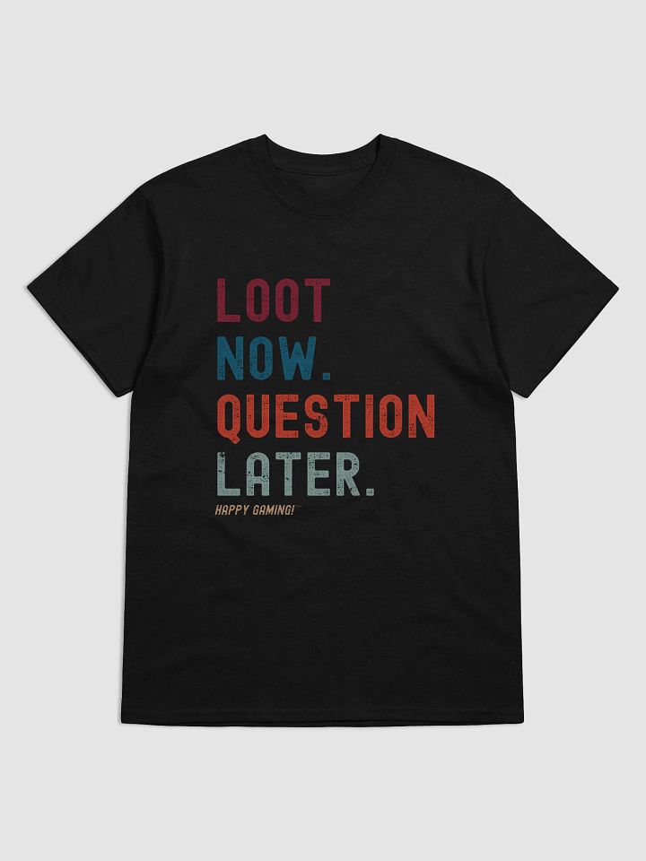 Loot Now Question Later Gaming Tee product image (1)