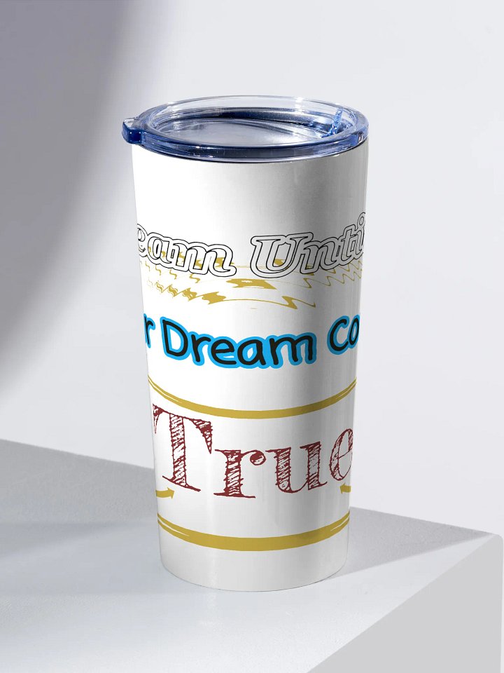 Dream Until.. Your Dream Comes True - White - 20oz Stainless Steel Tumbler product image (2)