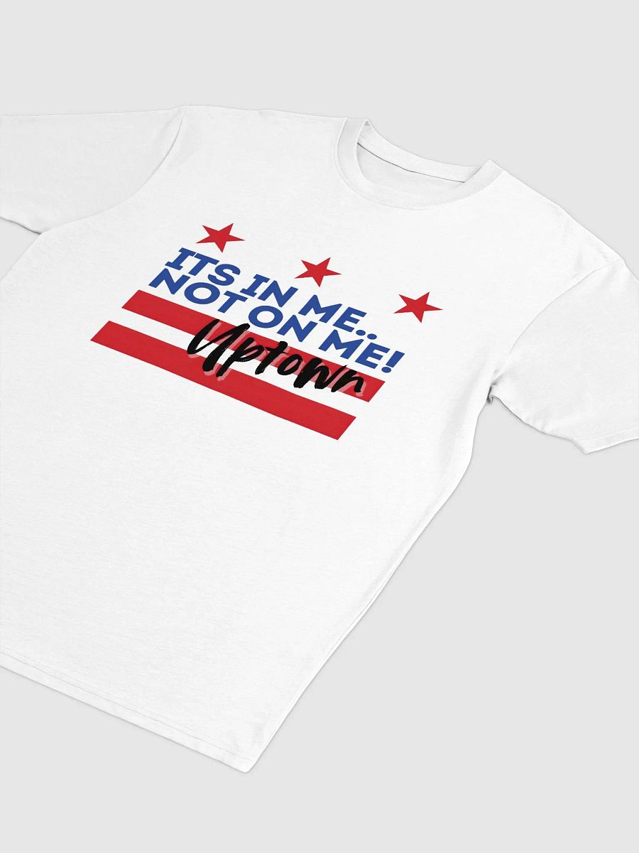 It's In Me, Not On Me - Uptown Tee product image (2)