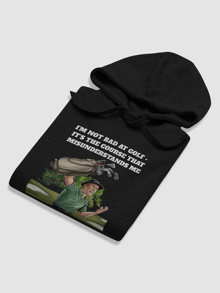 I'm Not Bad At Golf - It's The Course That Misunderstands Me Hoodie product image (38)