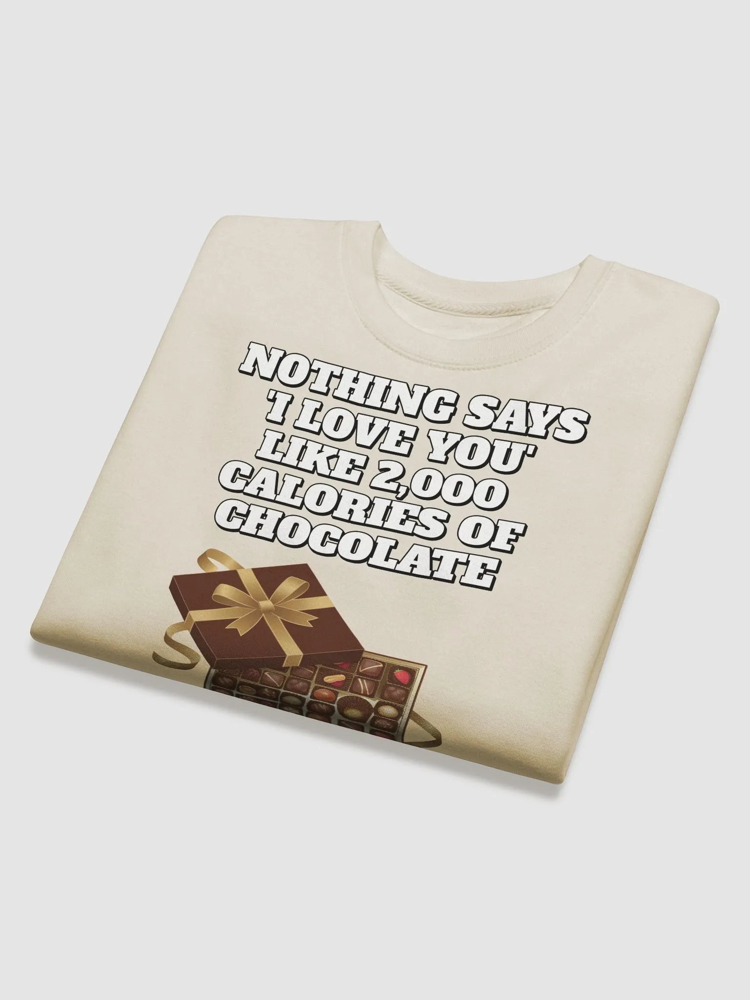 Nothing Says 'I Love You' Like 2,000 Calories of Chocolate. Sweatshirt product image (3)