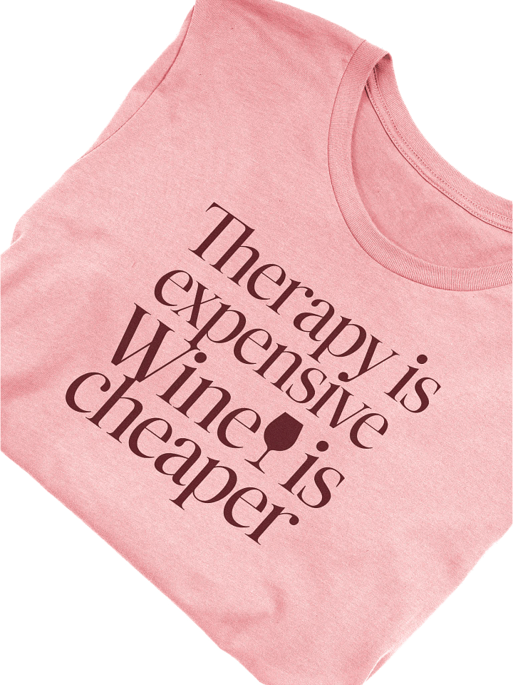 Therapy is Expensive, Wine is Cheaper" Funny Quotes T-Shirt for Wine Lovers product image (11)