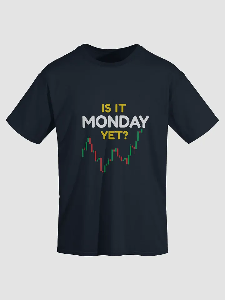 Is It Monday Yet? T-Shirt – Funny Trader Tee for Stock, Forex & Crypto Addicts product image (1)