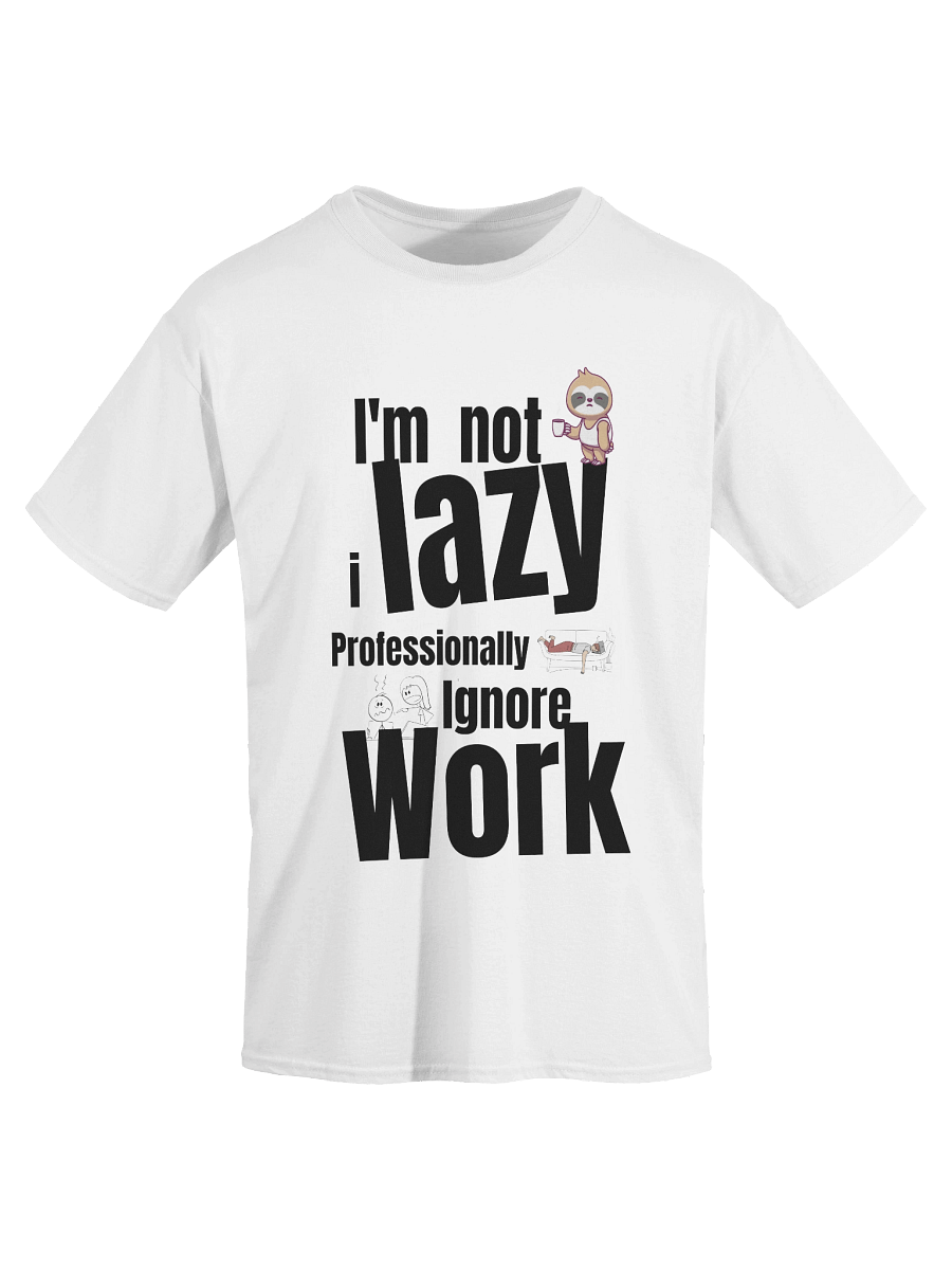 I'm Not Lazy I Ignore Work Like A Pro - Tee product image (2)