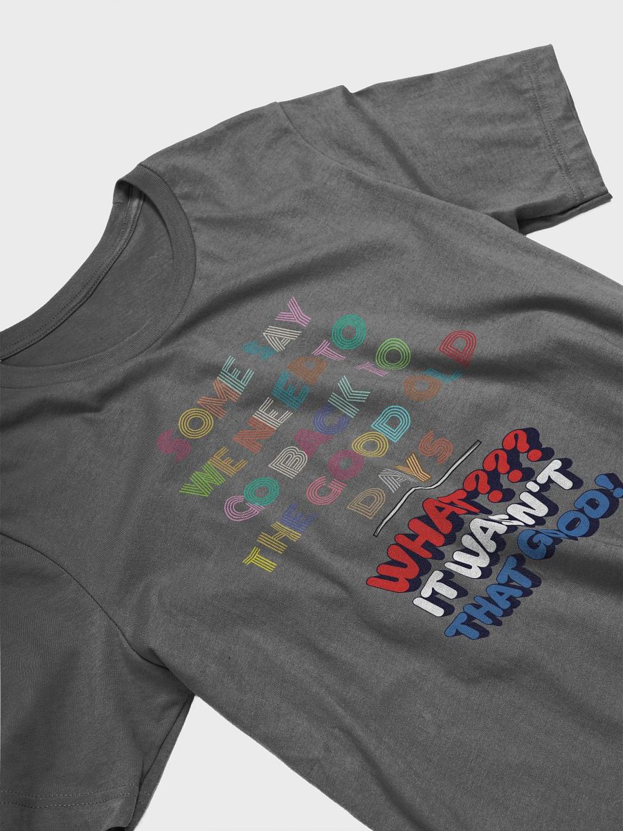 Some Say We Need To Go Back To The Good Old Days - Funny T-shirt product image (12)