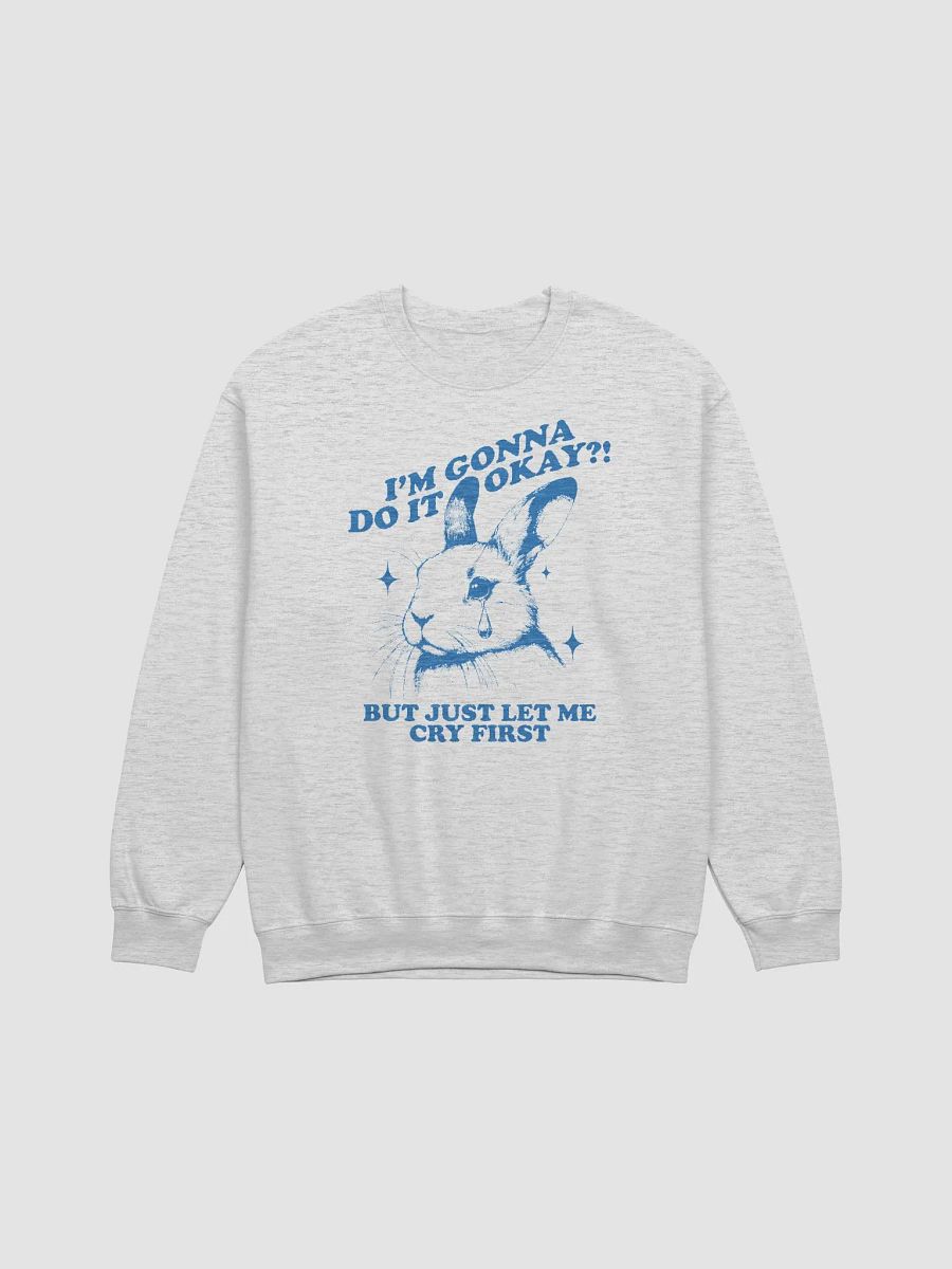 Im gonna do it okay but just let me cry first Crewneck product image (1)