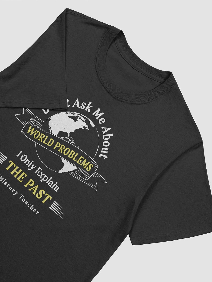 I Only Explain The Past Sarcastic History Unisex Teacher T-Shirt product image (7)