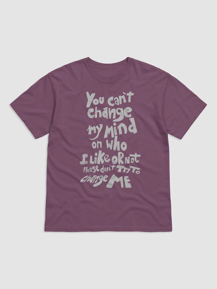 You can't change my mind on who I like or not Please don't try to change me product image (5)