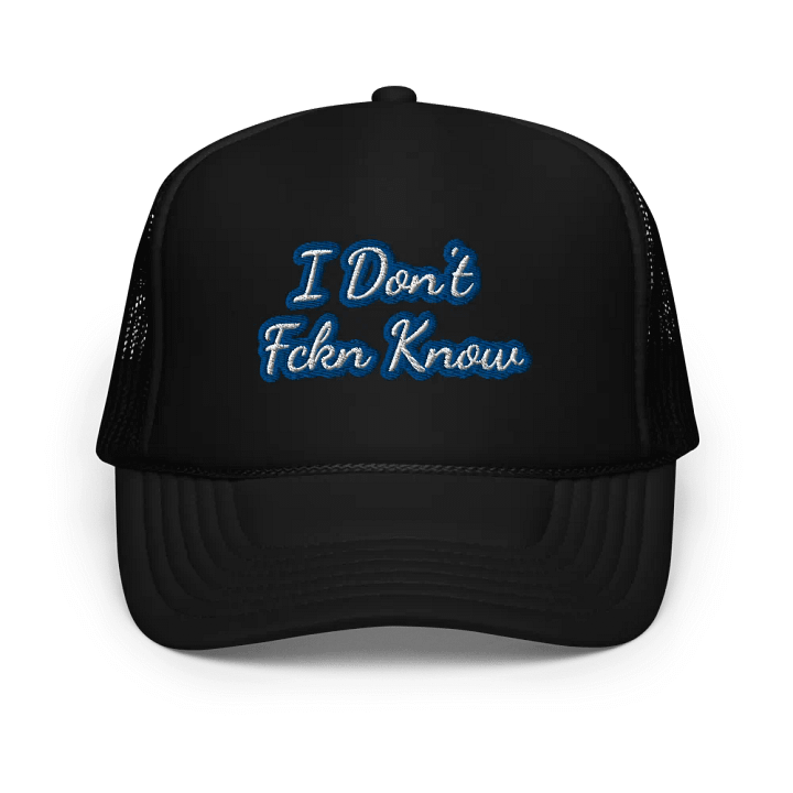 I Don't Fckn Know (trucker hat) product image (1)