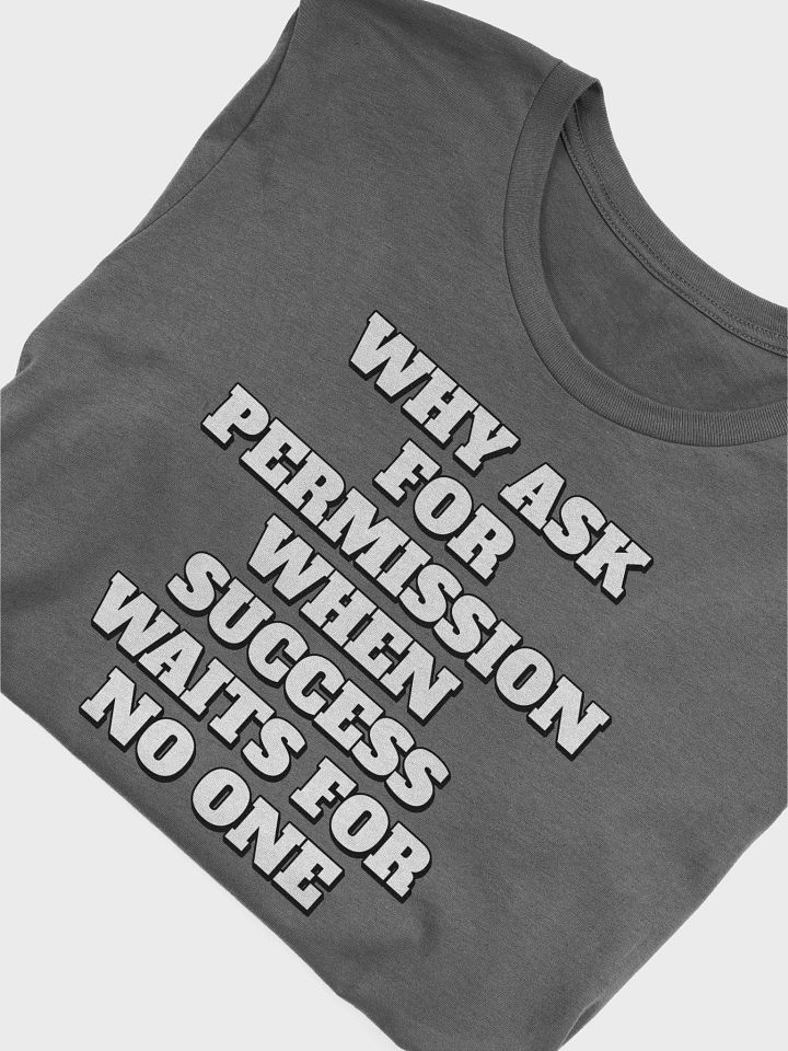 Why Ask For Permission When Success Waits For No One - Motivational T-shirt product image (2)