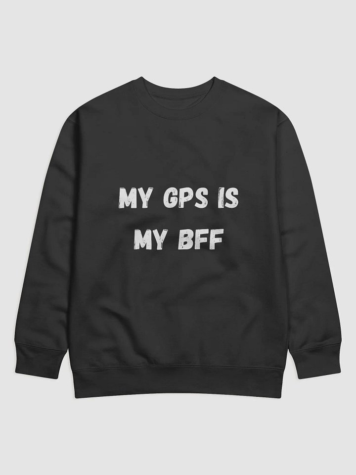 My GPS is my BFF - Geocaching Sweatshirt for Adventure Lovers product image (1)