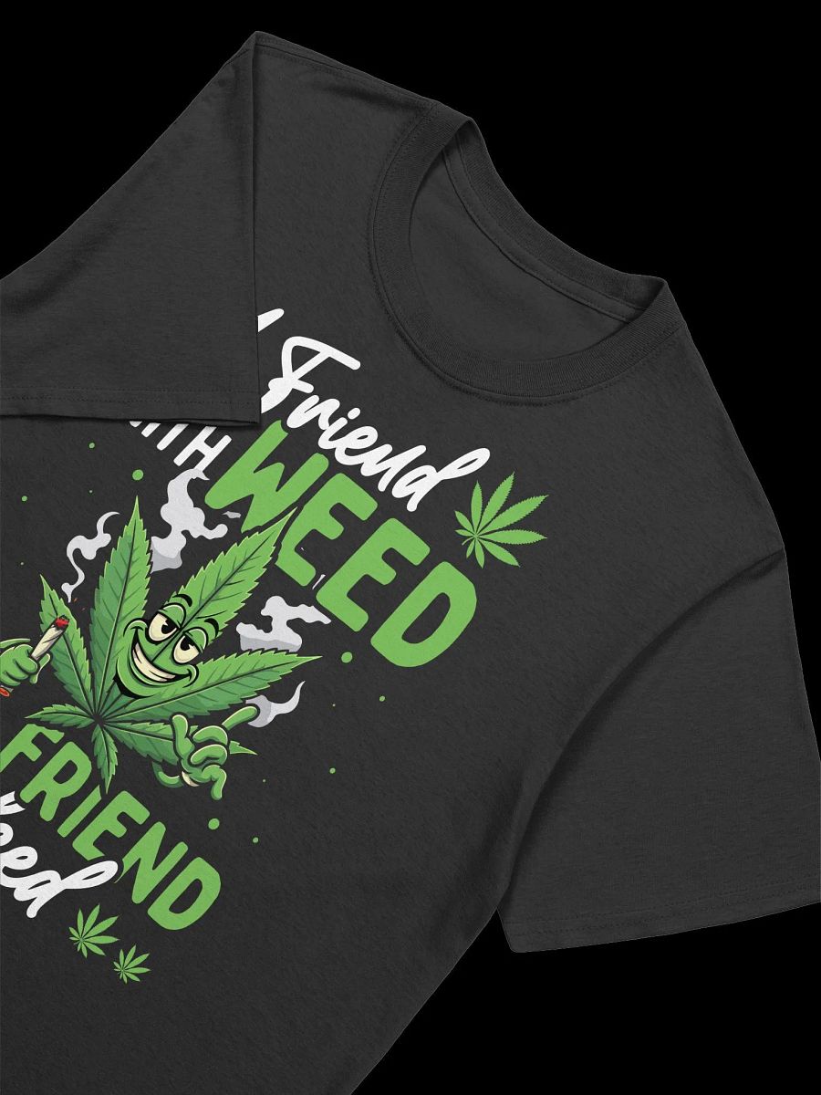 420 Weed - A Friend with Weed T-Shirt product image (20)