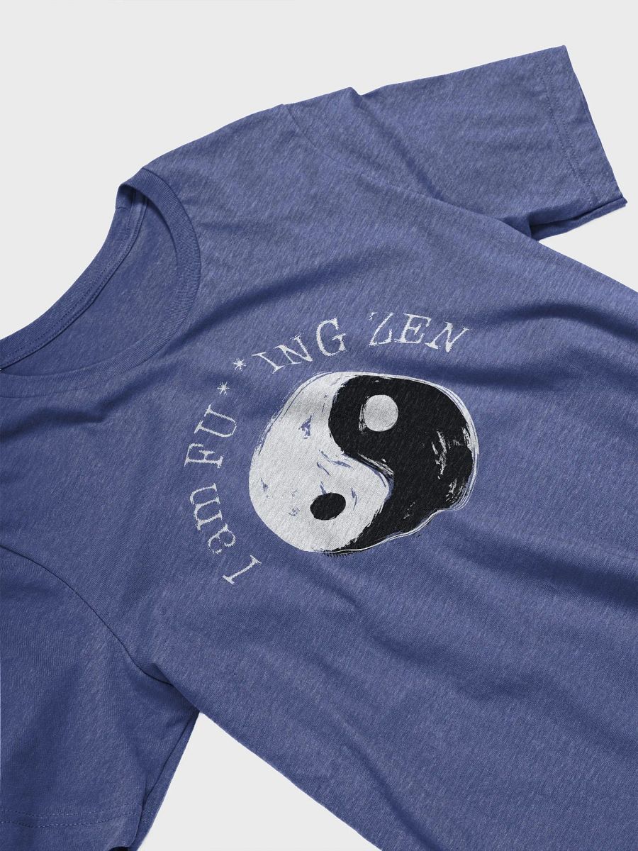 I am FU**ING ZEN Tee product image (23)