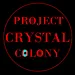 PROJECT CRYSTAL COLONY