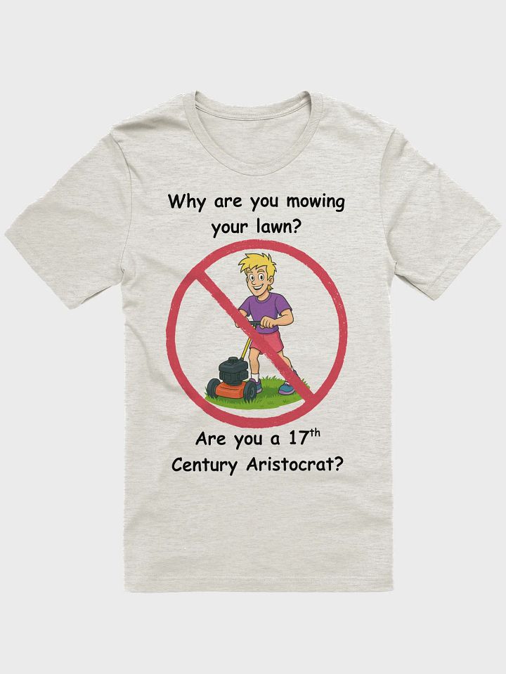 Why are you mowing your lawn? Limited Edition Premium T-Shirt product image (1)