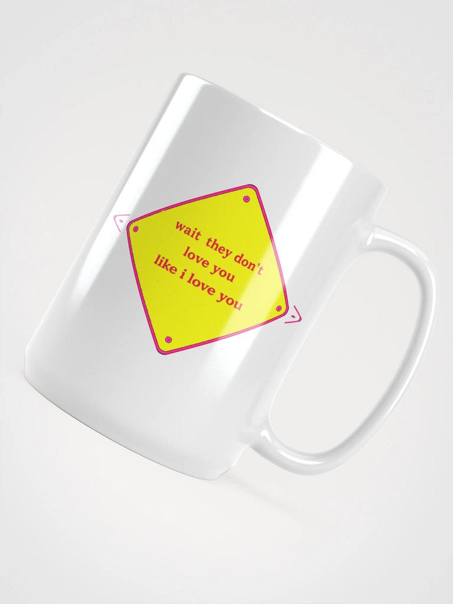 wait they dont love you like i love you product image (4)