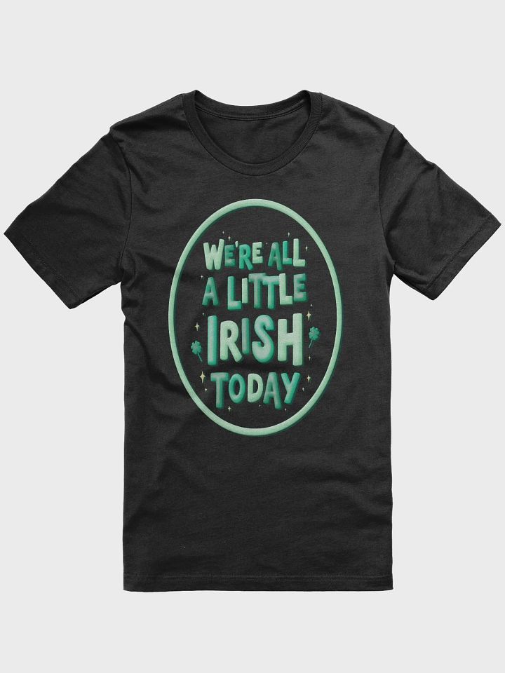 We're All a Little Irish Today T-shirt product image (2)