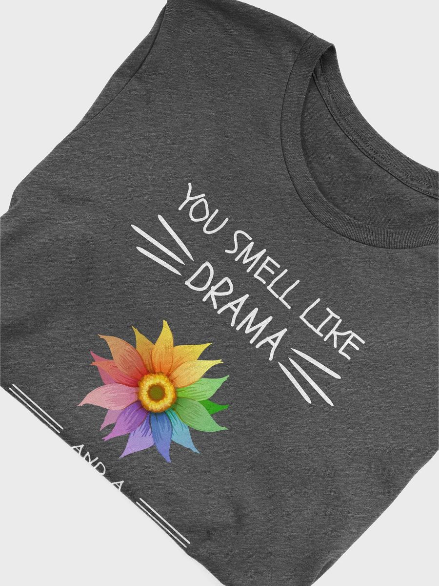 You Smell Like Drama And A Headache - Unisex T-shirt Bella Canvas 3001 product image (25)