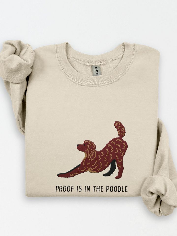 Proof Is in the Poodle Sweatshirt (Embroidered) of a Standard Poodle(Chocolate) product image (1)