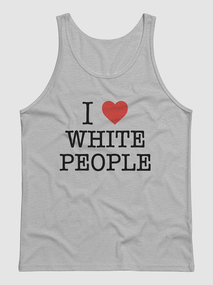 I Love White People - Tank product image (1)