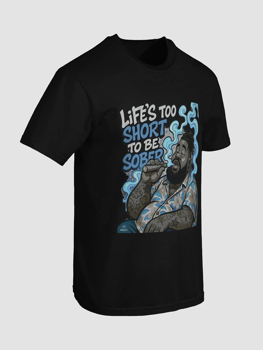 Funny Stoner Shirt- "Life's Too Short to Be Sober" Stoner T-Shirt product image (37)