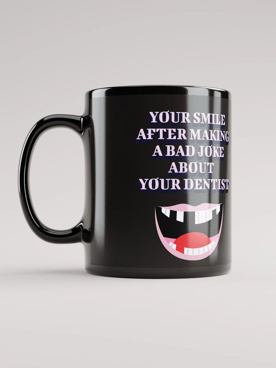 Your Smile After Making Dental Jokes Black Mug product image (6)