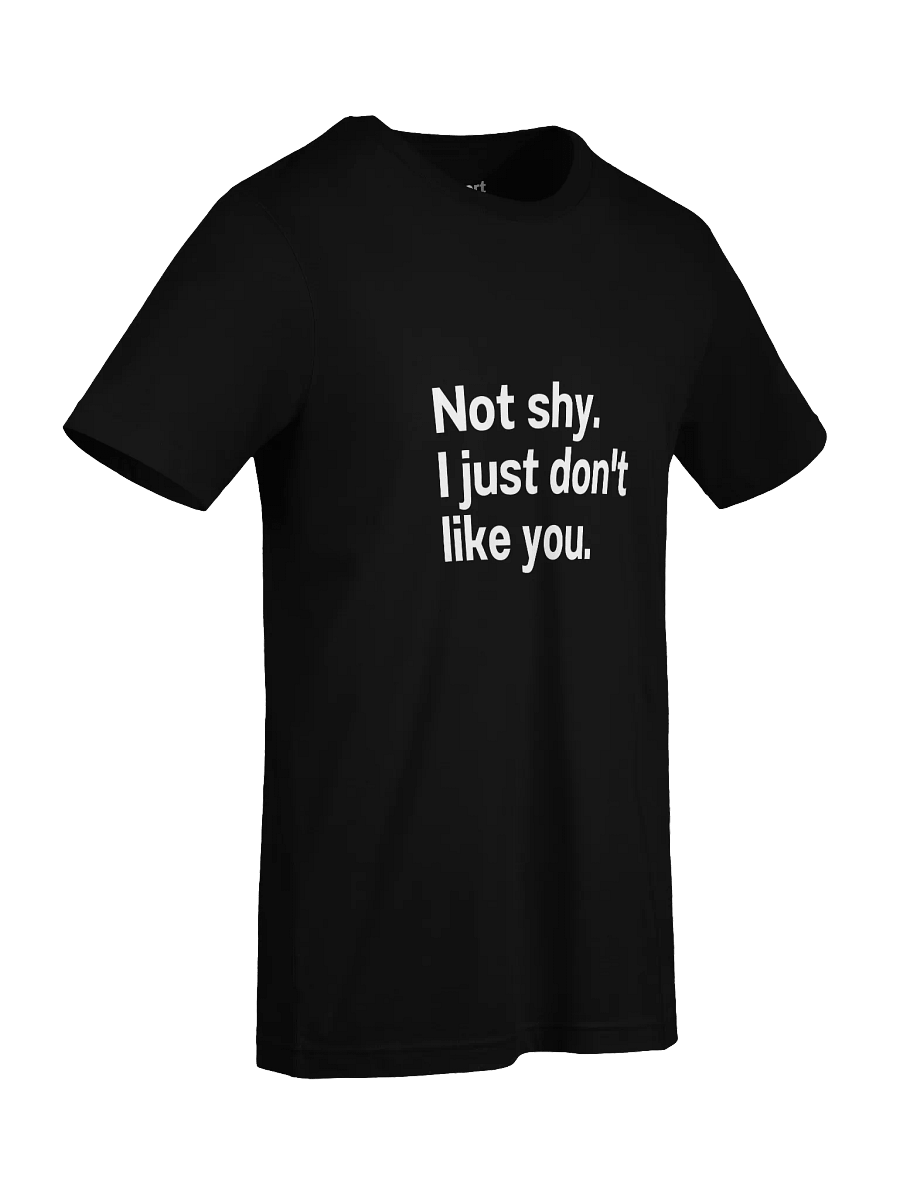 Not shy. I just don't like you. Unisex T-Shirt product image (95)