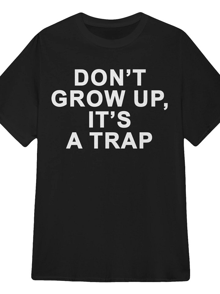 Don’t Grow Up, It’s a Trap T-Shirt product image (1)