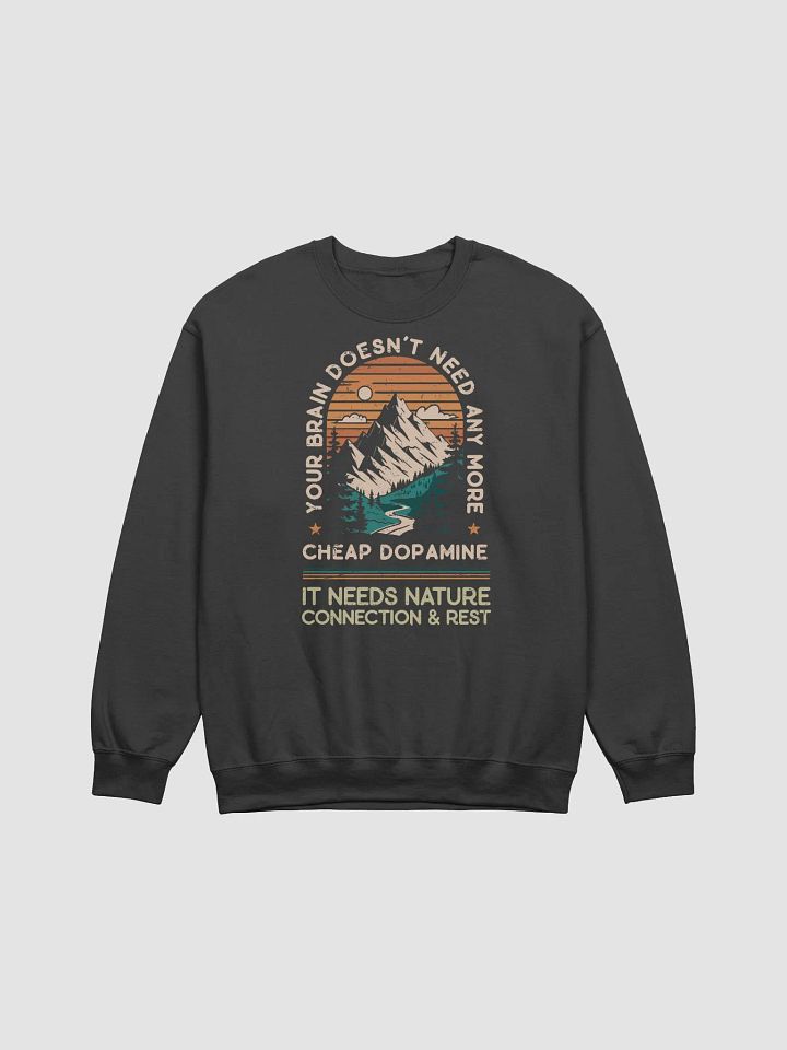 Your Brain Doesn't Need Any More Cheap Dopamine: Sweatshirt product image (1)