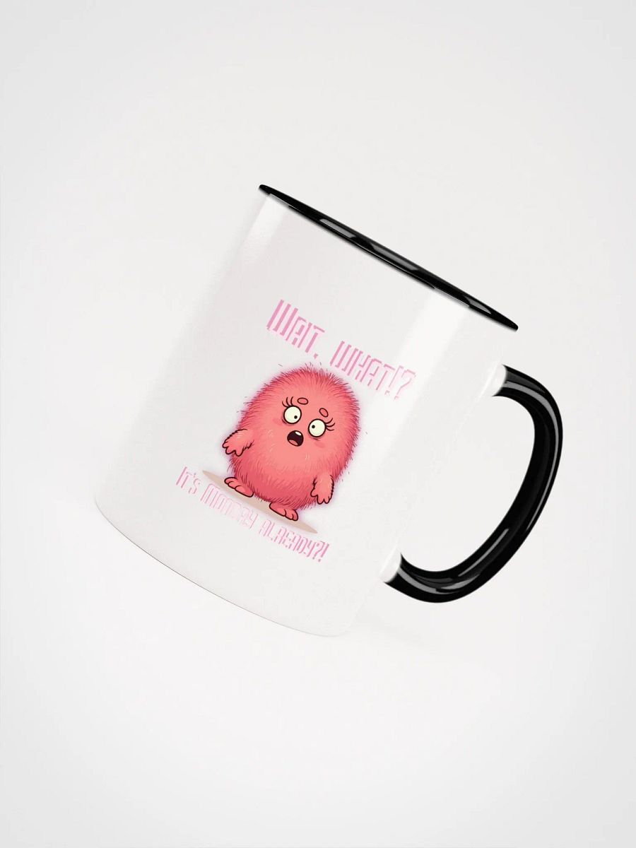 Wait, What?! It's Monday Already?! Ceramic Mug with Color Inside product image (54)