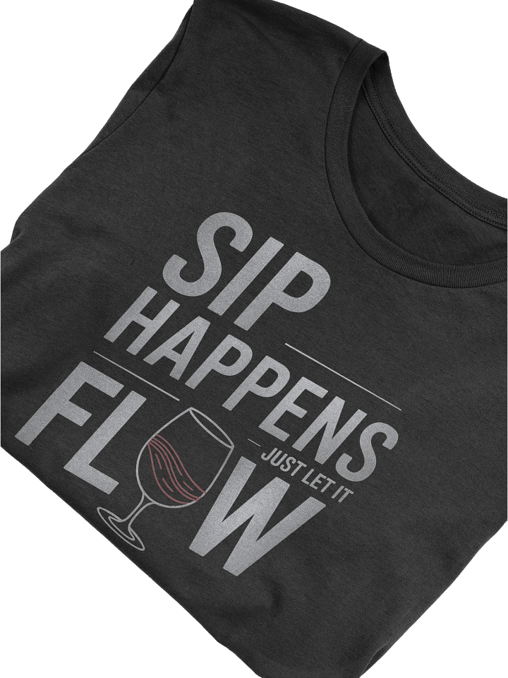 "Sip Happens, Just Let It Flow" Humor Quotes T-Shirt for Wine Lovers – Funny Quotes Shirt Outfit product image (1)