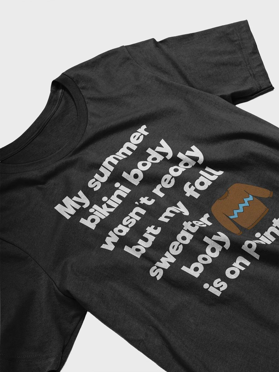 🍂 My Summer Bikini Body Wasn't Ready But My Fall Sweater Body Is On Point T-Shirt | Funny Fall Shirt product image (25)
