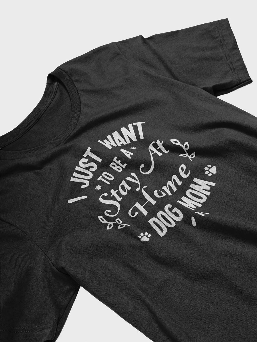 I Just Want To Be A Stay At Home Dog Mom T-Shirt product image (3)