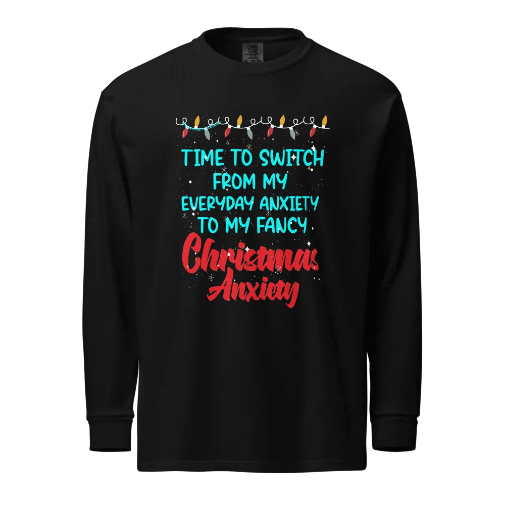 Holiday - Time to Switch to Fancy Christmas Anxiety on Comfort Colors Long Sleeve product image (3)