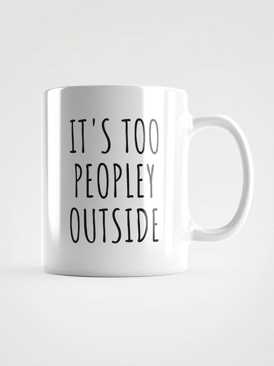 IT'S TOO PEOPLEY OUTSIDE Mug product image (1)