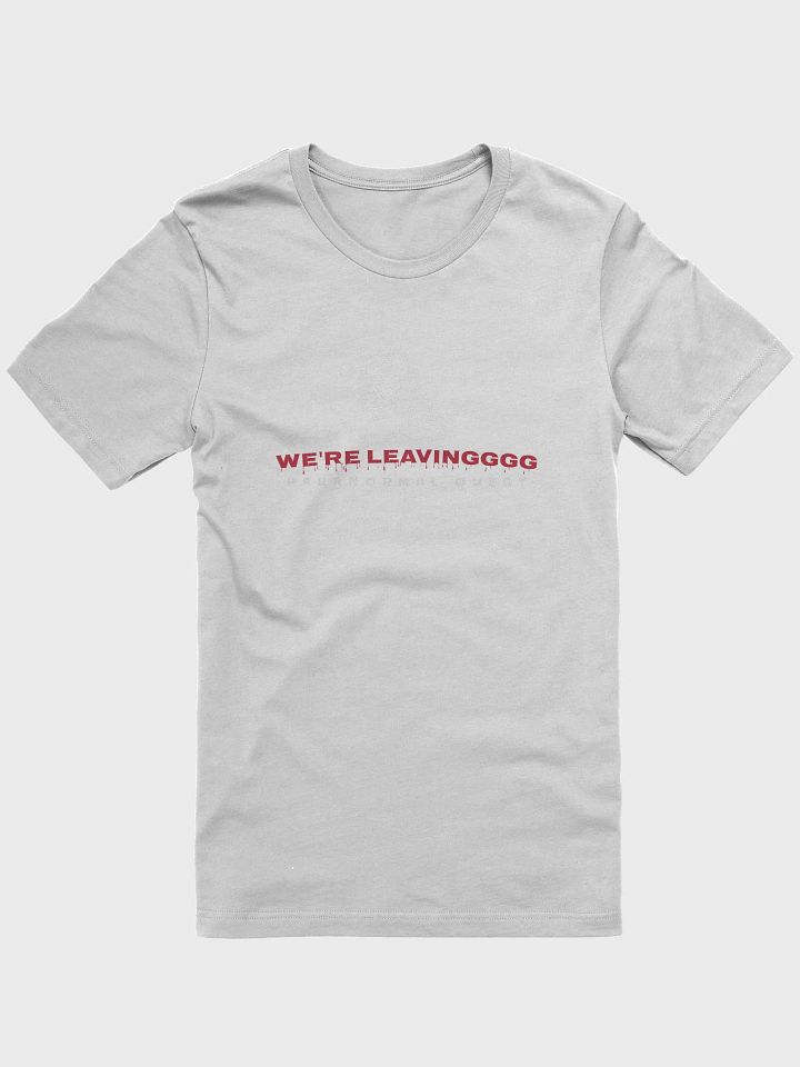 We're Leaving T-Shirt product image (1)
