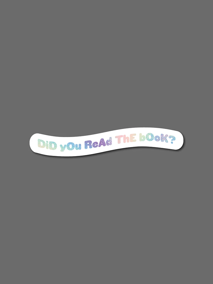 DiD yOu ReAd ThE bOoK? Sticker (Holographic) product image (1)