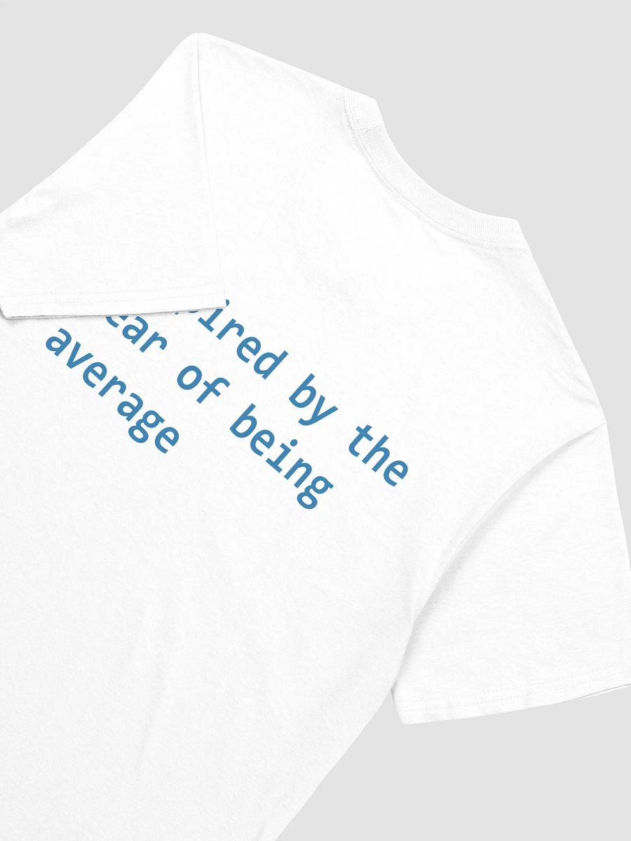 inspired by the fear of being average T-Shirt product image (3)