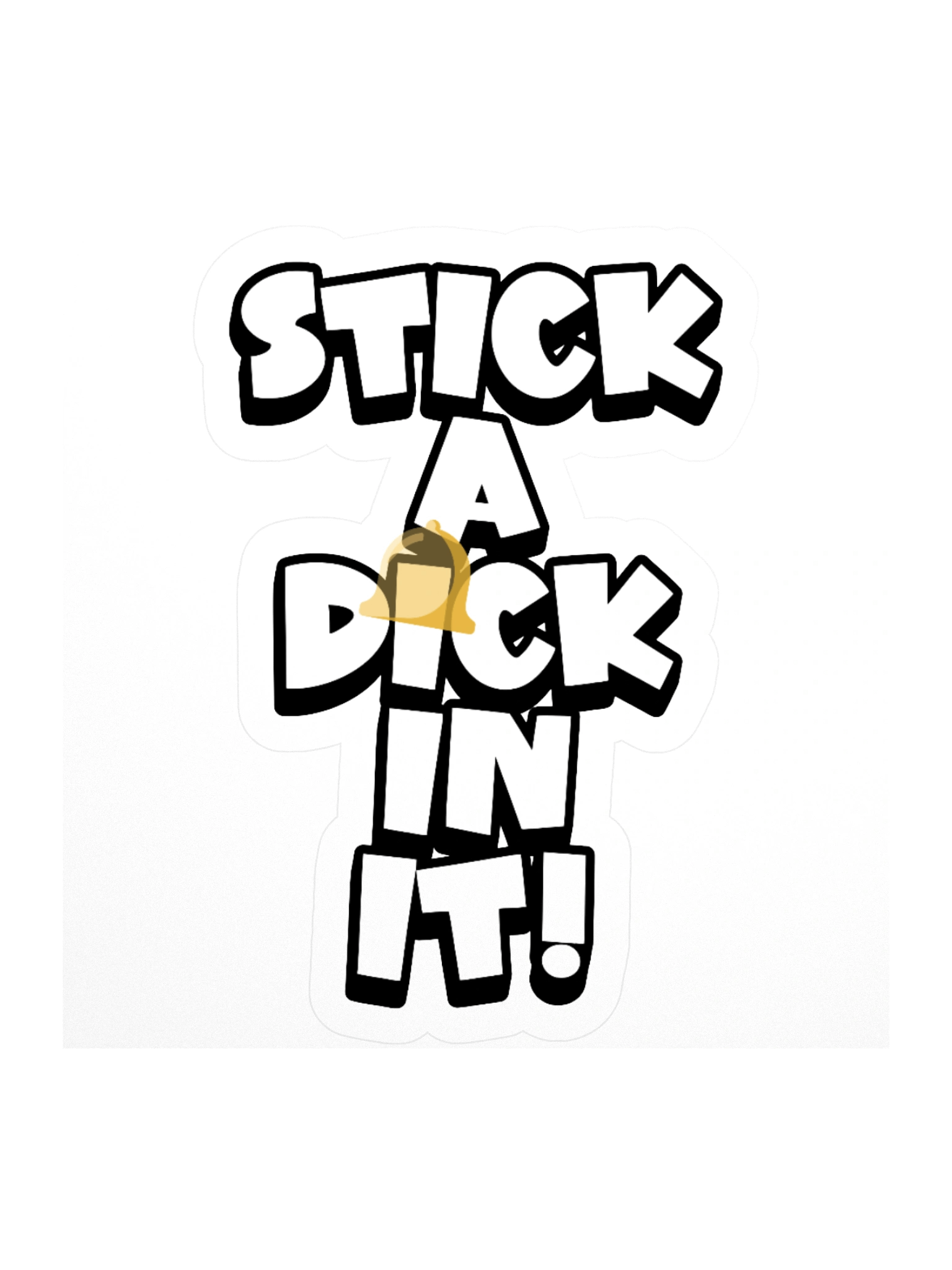 STICK A DICK IN IT! Sticker product image (1)