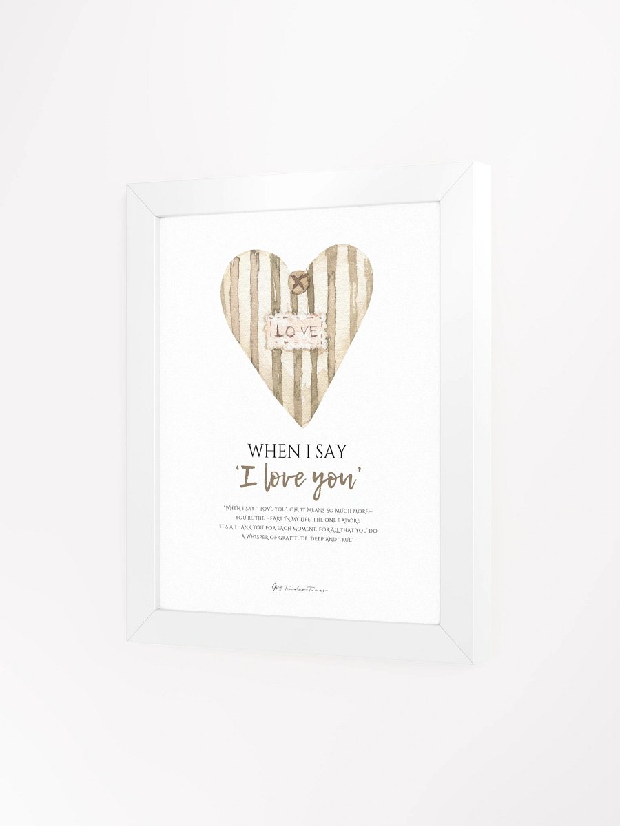 WHEN I SAY I LOVE YOU - Lyric Lines Poster with White Frame product image (3)