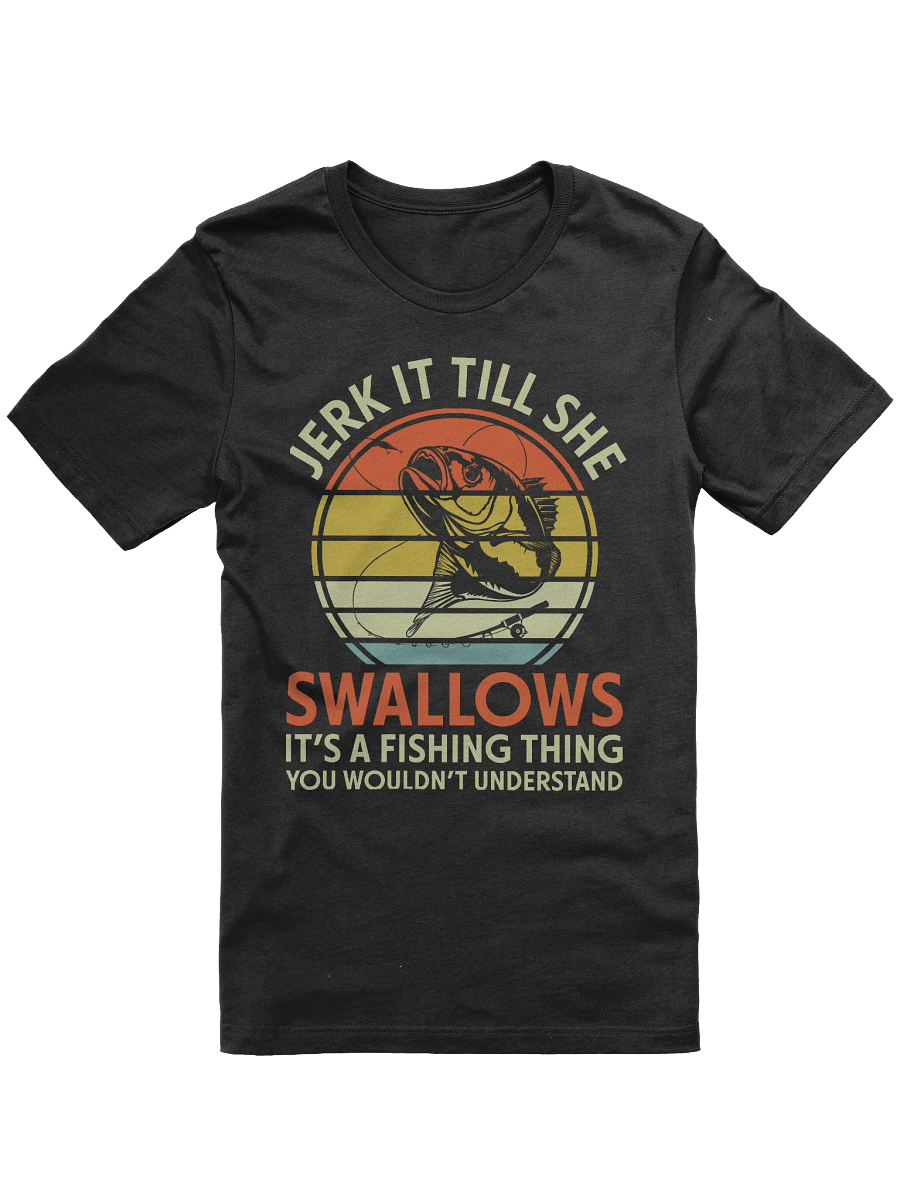 Jerk It Till She Swallows Fishing T-shirt product image (1)