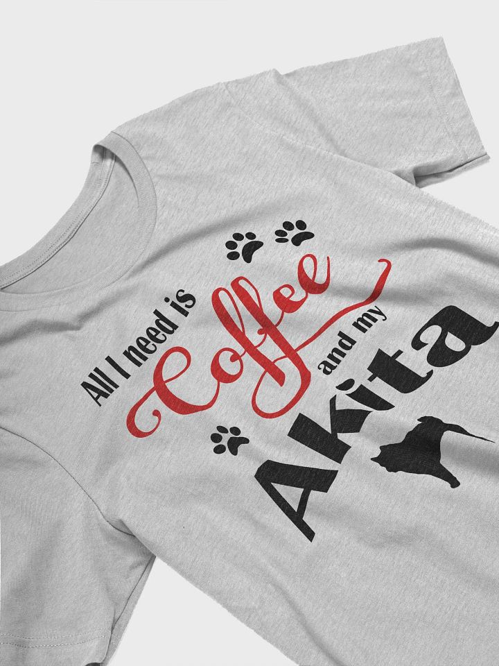 All I need is Coffee and my Akita Shirt product image (2)