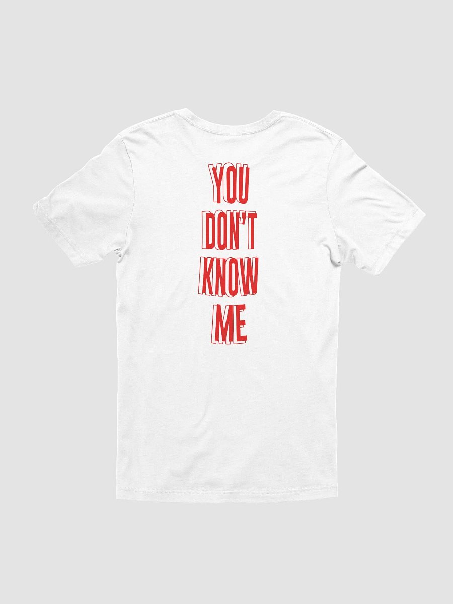 YOU DON'T KNOW ME T-Shirt product image (1)