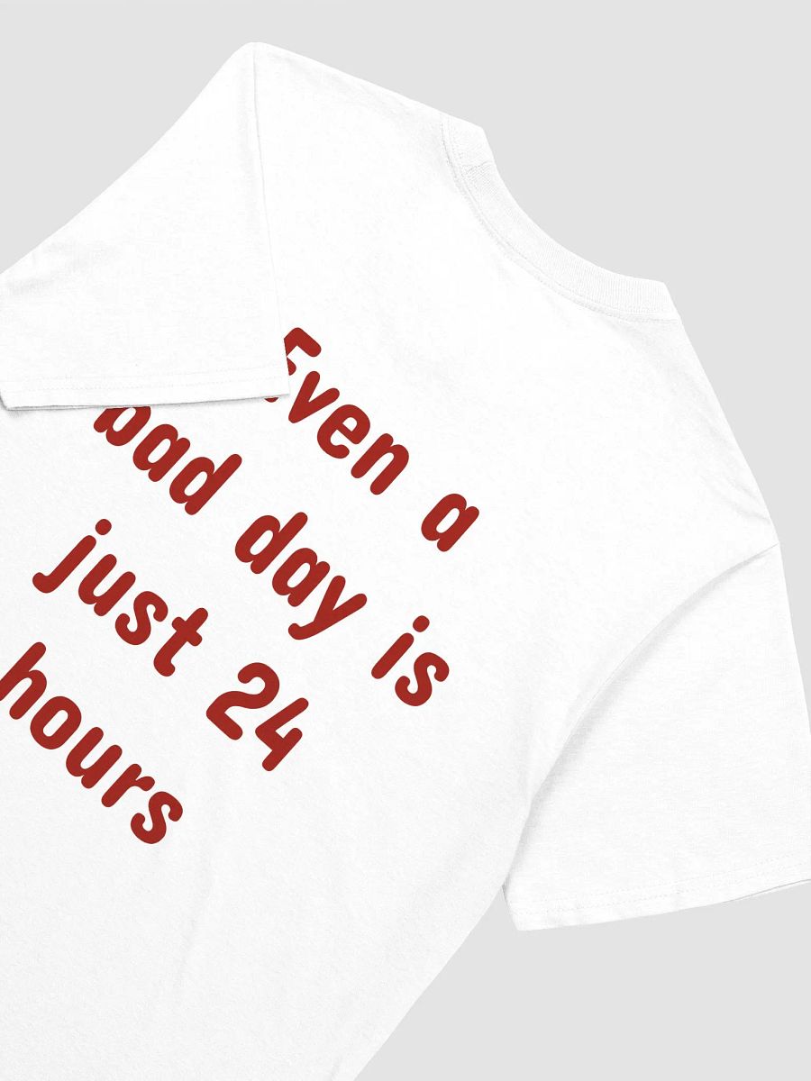 Even a bad day is just 24 hours T-Shirt product image (3)