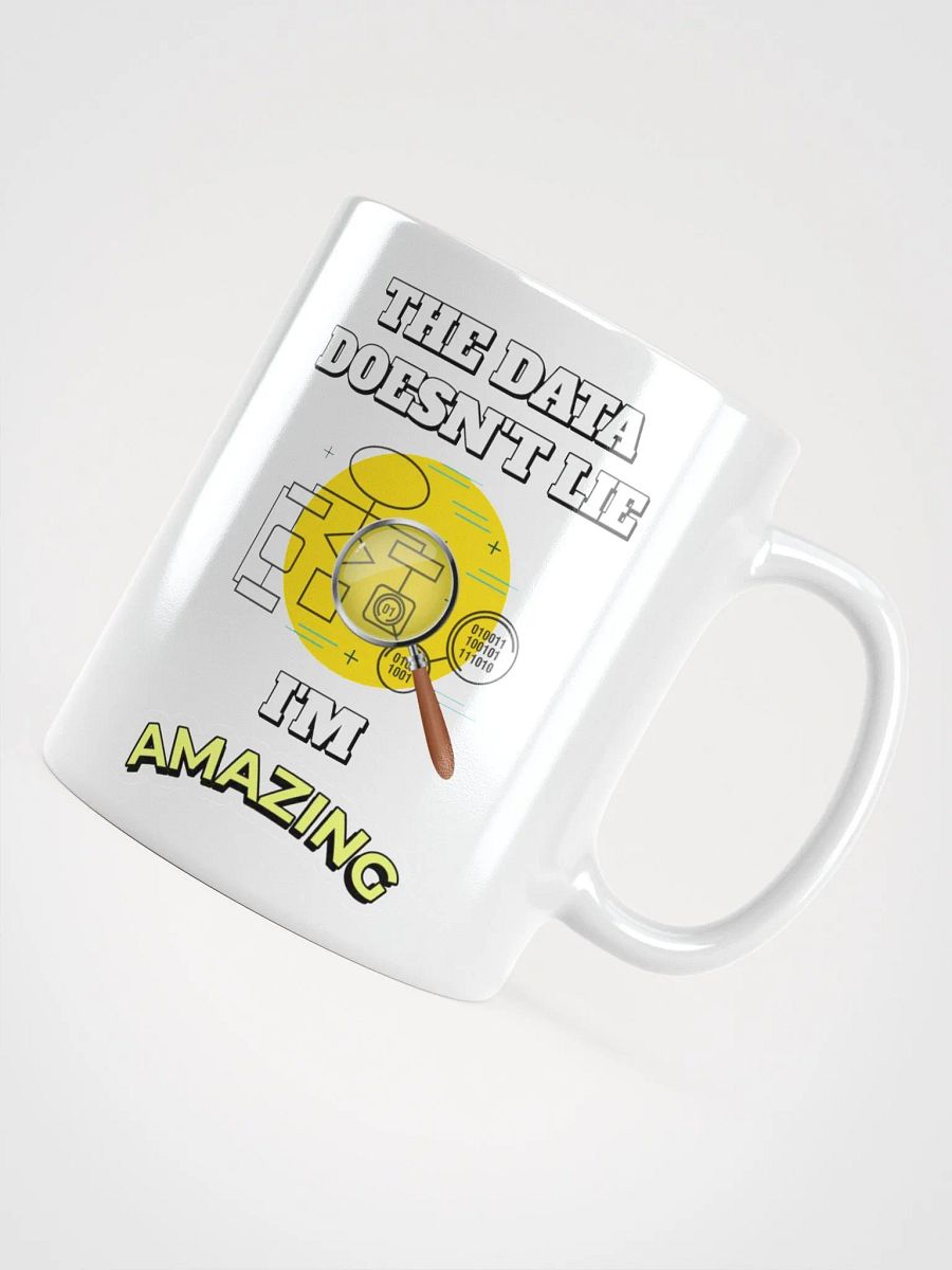 The Data Doesn't Lie - I'm Amazing Funny White Mug product image (15)